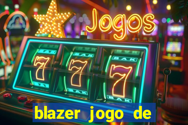 blazer jogo de ganhar dinheiro